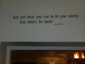 Ask not what you can do for your country, ask what's for lunch - Orsen Well quote